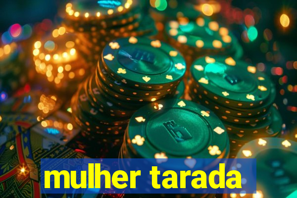 mulher tarada